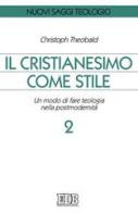 Il cristianesimo come stile. Un modo di fare teologia nella postmodernità vol.2 di Christoph Theobald edito da EDB