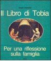 Il libro di Tobia. Per una riflessione sulla famiglia di Renzo Gradara edito da EDB