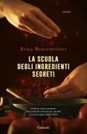 La scuola degli ingredienti segreti di Erica Bauermeister edito da Garzanti