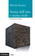 Storia dell'arte e storia civile. Il Novecento in Italia di Michele Dantini edito da Il Mulino