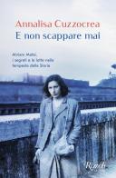 E non scappare mai. Miriam Mafai, i segreti e le lotte nella tempesta della storia di Annalisa Cuzzocrea edito da Rizzoli
