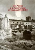 Gli alleati e la ricostruzione in Toscana (1944-45). Documenti anglo-americani edito da Olschki