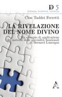 La rivelazione del Nome divino. Un esempio di applicazione del metodo delle specialità funzionali di Bernard Lonergan di Cloe Taddei Ferretti edito da Aracne