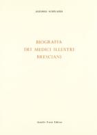 Biografia dei medici illustri bresciani (rist. anast. 1839-52) di A. Schivardi edito da Forni