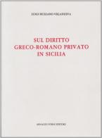 Sul diritto greco-romano privato in Sicilia (rist. anast. 1901) di Luigi Siciliano Villanueva edito da Forni