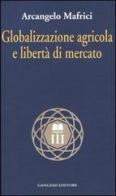 Globalizzazione agricola e libertà di mercato di Arcangelo Mafrici edito da Gangemi Editore