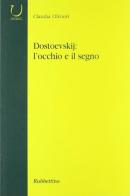 Dostoevskij: l'occhio e il segno di Claudia Olivieri edito da Rubbettino