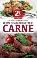 Le 100 migliori ricette di carne di Olga Tarentini Troiani, Luigi Tarentini Troiani edito da Newton Compton