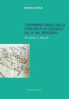 Toponimia orale della comunità di Carisolo (alta val Rendena). Materiali e analisi di Andrea Scala edito da Edizioni dell'Orso