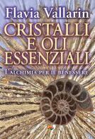 Cristalli e oli essenziali. L'alchimia per il benessere di Flavia Vallarin edito da Verdechiaro
