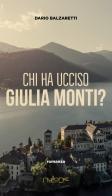 Chi ha ucciso Giulia Monti? di Dario Balzaretti edito da Nulla Die