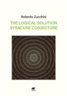 The logical solution of the Syracuse conjecture di Rolando Zucchini edito da Mnamon