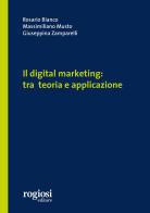Il digital marketing: tra teoria e applicazione di Rosario Bianco, Massimiliano Musto, Giuseppina Zamparelli edito da Rogiosi