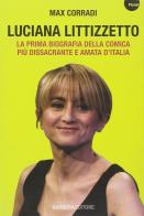 Luciana Littizzetto. La prima biografia della comica più dissacrante e amata d'Italia di Max Corradi edito da Barbera