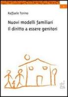 Nuovi modelli familiari. Il diritto a essere genitori di Raffaele Torino edito da Aracne