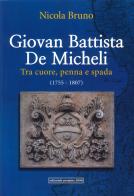 Giovan Battista De Micheli. Tra cuore, penna e spada (1755-1807) di Nicola Bruno edito da Progetto 2000