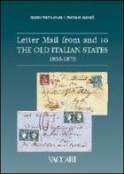 Letter mail from and to the old italian States 1850-1870 di Mario Mentaschi, Thomas Mathà edito da Vaccari