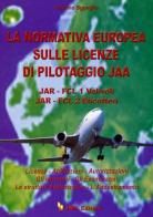 La normativa europea sulle licenze di pilotaggio JAA. JAR-FCL 1 Velivoli JAR-FCL 2 Elicotteri di Antonio Sgueglia edito da IBN