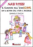 Nasi Rossi. Il clowning nell'educazione con il metodo Edel. Studi e ricerche di Daniele Zucca edito da Miotti Mauro