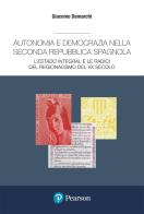 Autonomia e democrazia nella seconda repubblica spagnola. L'«estado integral» e le radici del regionalismo del XX secolo di Giacomo Demarchi edito da Pearson