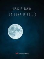La luna in esilio di Grazia Sanna edito da LG Editore