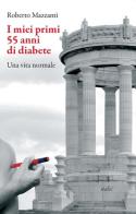 I miei primi 55 anni di diabete. Una vita normale di Roberto Mazzanti edito da Italic