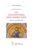 Lui vous baptisera dans lesprit saint. Hier et aujoud'hui di Laurence Pringuet edito da Editoriale Romani