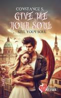 Give me your soul. Sell your soul di Constance S. edito da PubMe