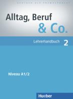 Alltag, Beruf & Co. Lehrerhandbuch. Per gli Ist. tecnici commerciali vol.2 di Norbert Becker, Jörg Braunert edito da Hueber