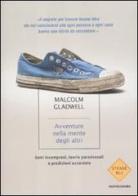 Avventure nella mente degli altri. Geni incompresi, teorie paradossali e predizioni azzardate di Malcolm Gladwell edito da Mondadori