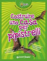 Costruire una casa per pipistrelli di Beniamino Sidoti edito da Giunti Junior