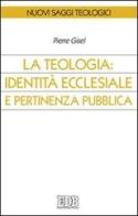 La teologia: identità ecclesiale e pertinenza pubblica di Pierre Gisel edito da EDB