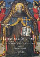 La memoria del chiostro. Studi di storia e cultura monastica in ricordo di Padre Pierdamiano Spotorno O.S.B. edito da Olschki