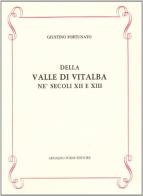 Della valle di Vitalba ne' secoli XII e XIII (rist. anast. 1895) di Giustino Fortunato edito da Forni
