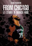 From Chicago. La storia di Derrick Rose di Davide Piasentini edito da Youcanprint
