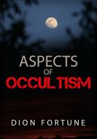 Aspects of occultism di Dion Fortune edito da Youcanprint