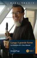 Lungo il grande fiume. La missione di fr. Gino Alberati di Zeneida Puga edito da Edizioni Francescane Italiane