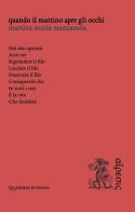 Quando il mattino apre gli occhi di Martina Maria Mancassola edito da Eretica