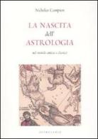 La nascita dell'astrologia nel mondo antico e classico di Nicholas Campion edito da Astrolabio Ubaldini