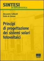 Principi di progettazione dei sistemi solari fotovoltaici di Alessandro Caffarelli, Giulio De Simone edito da Maggioli Editore