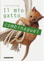 Il mio gatto combinaguai di Colette Arpaillange edito da De Agostini