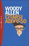 Citarsi addosso di Woody Allen edito da Bompiani