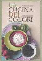 La cucina dei colori di Daliah G. Sottile, Nicola Michieletto edito da Tecniche Nuove