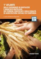 1° atlante delle esperienze di riutilizzo dei terreni confiscati e delle realtà di agricoltura sociale in Campania edito da Rubbettino