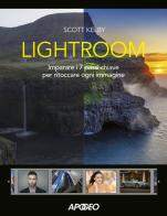 Lightroom. Imparare i 7 passi chiave per ritoccare ogni immagine di Scott Kelby edito da Apogeo