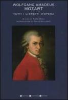 Tutti i libretti d'opera di Wolfgang A. Mozart edito da Newton Compton