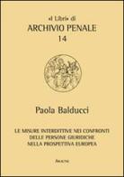 Le misure interdittive nei confronti delle persone giuridiche nella prospettiva europea di Paola Balducci edito da Aracne