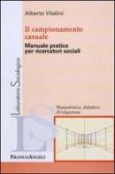 Il campionamento casuale. Manuale pratico per ricercatori sociali di Alberto Vitalini edito da Franco Angeli