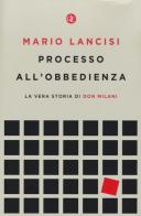 Processo all'obbedienza. La vera storia di don Milani di Mario Lancisi edito da Laterza