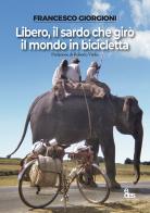 Libero, il sardo che girò il mondo in bicicletta di Francesco Giorgioni edito da EDES